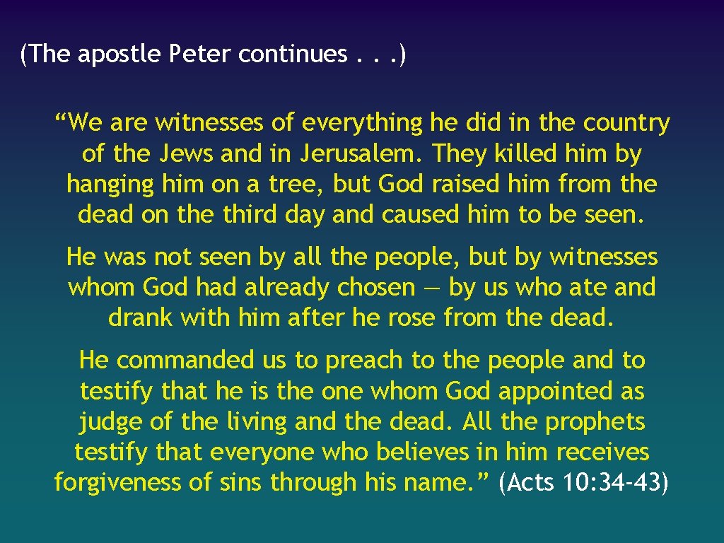 (The apostle Peter continues. . . ) “We are witnesses of everything he did