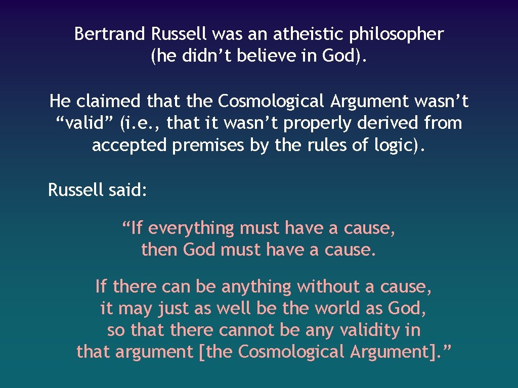 Bertrand Russell was an atheistic philosopher (he didn’t believe in God). He claimed that