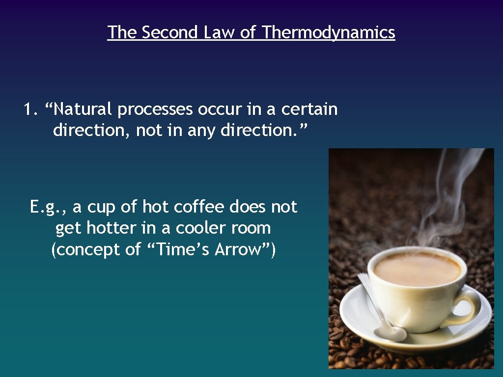 The Second Law of Thermodynamics 1. “Natural processes occur in a certain direction, not