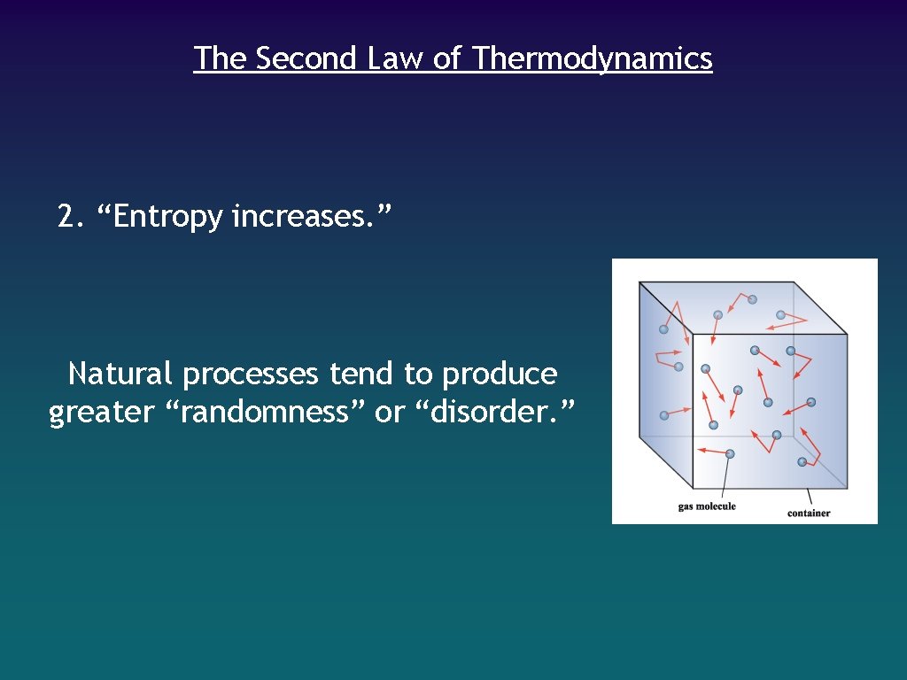 The Second Law of Thermodynamics 2. “Entropy increases. ” Natural processes tend to produce