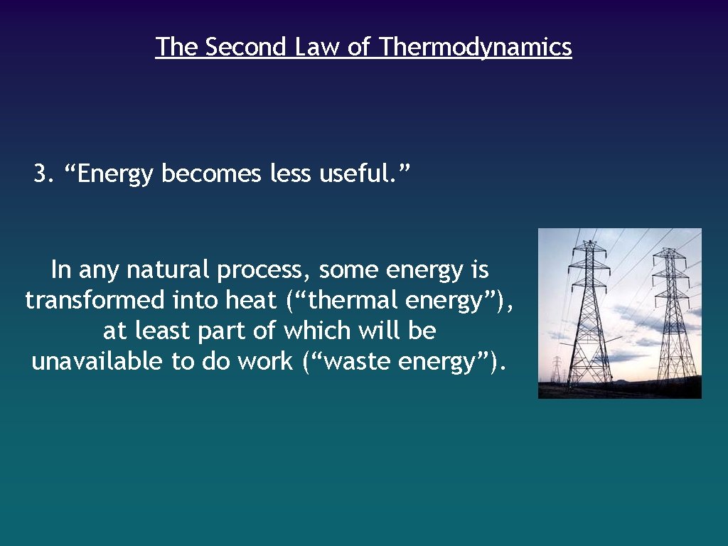 The Second Law of Thermodynamics 3. “Energy becomes less useful. ” In any natural