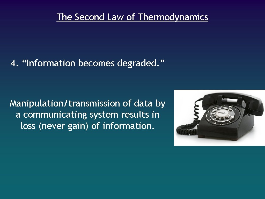 The Second Law of Thermodynamics 4. “Information becomes degraded. ” Manipulation/transmission of data by