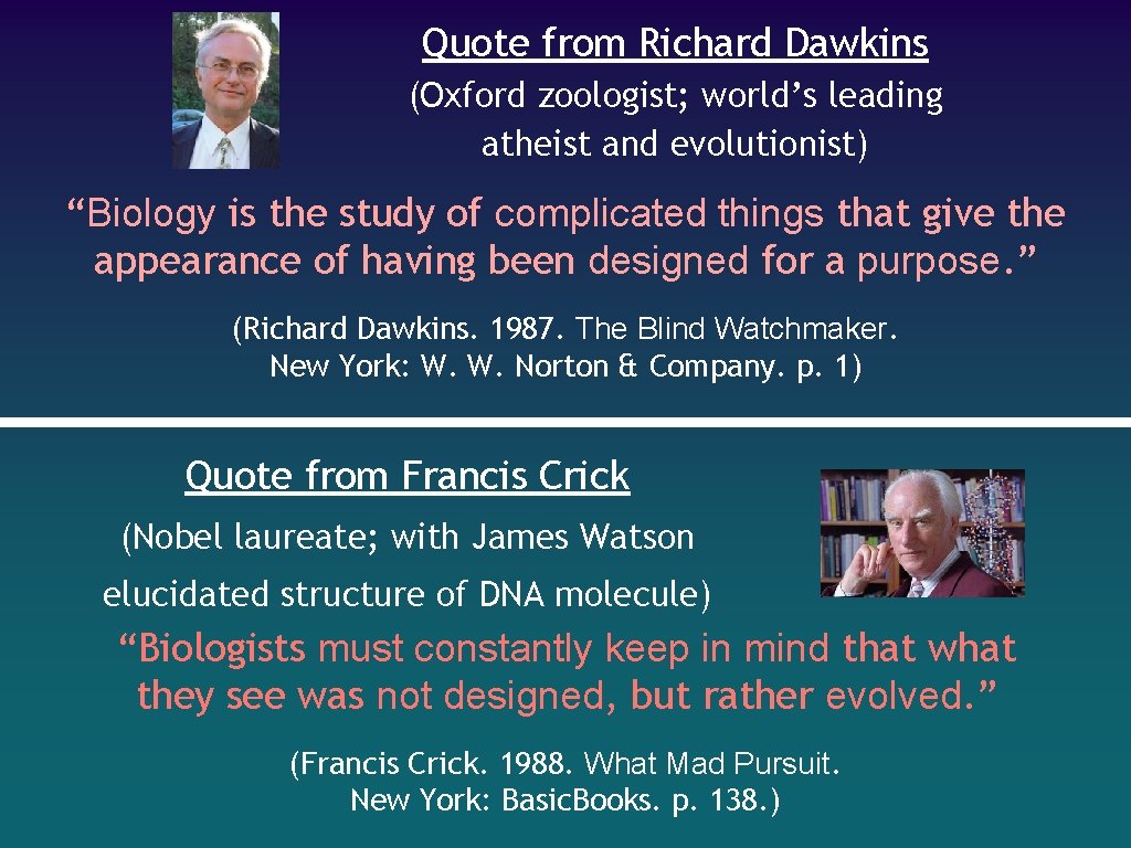 Quote from Richard Dawkins (Oxford zoologist; world’s leading atheist and evolutionist) “Biology is the