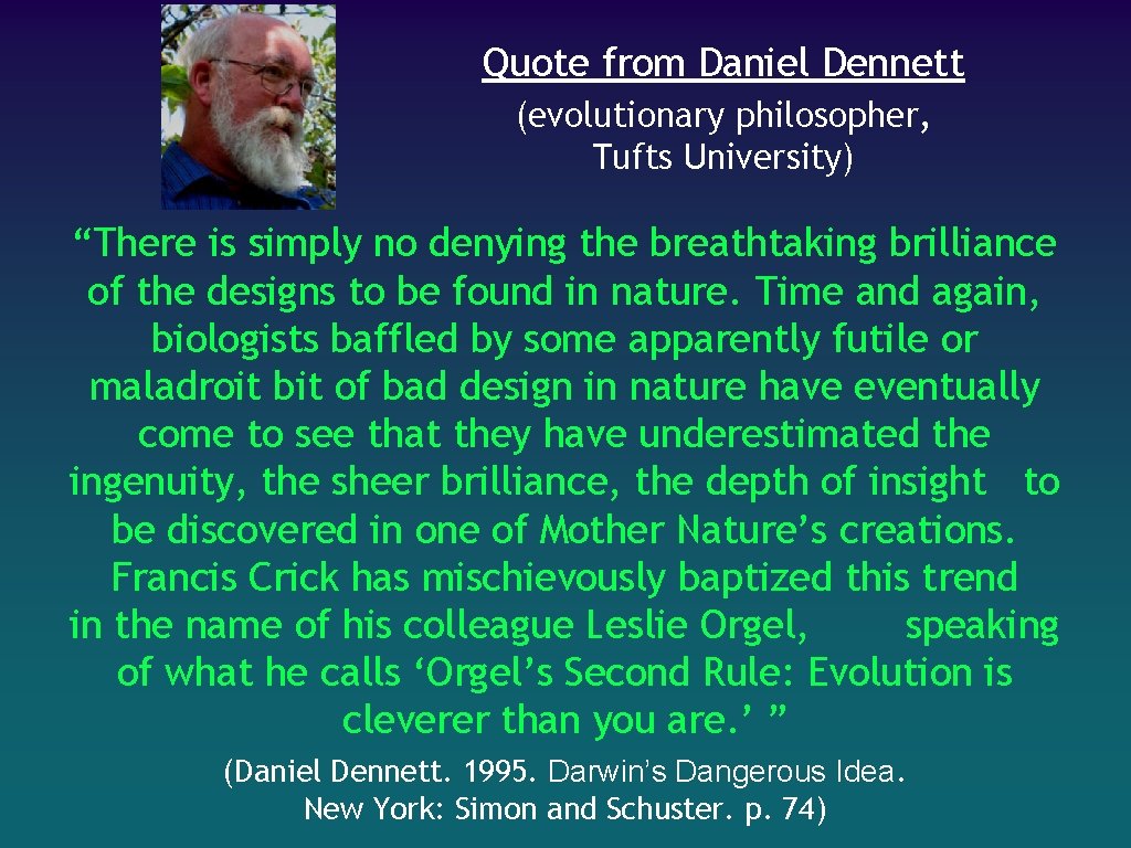 Quote from Daniel Dennett (evolutionary philosopher, Tufts University) “There is simply no denying the