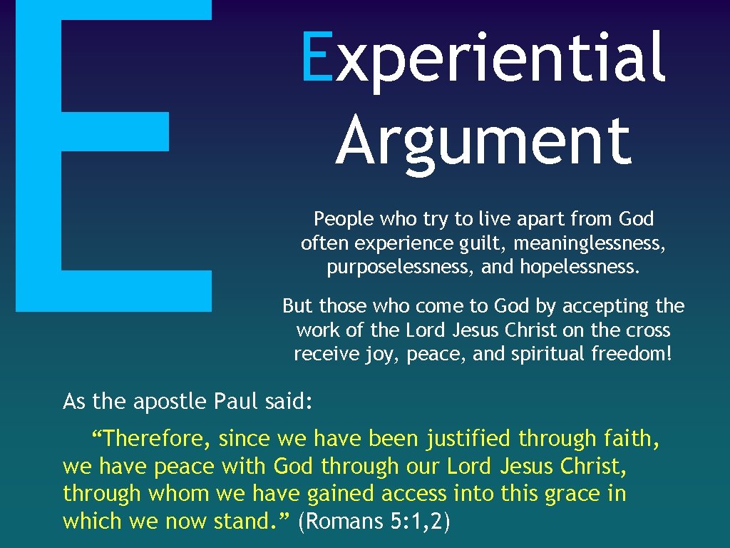 E Experiential Argument People who try to live apart from God often experience guilt,