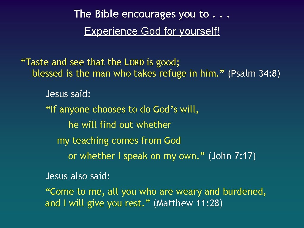 The Bible encourages you to. . . Experience God for yourself! “Taste and see