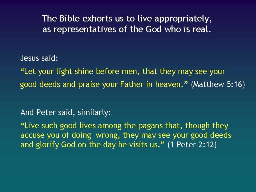 The Bible exhorts us to live appropriately, as representatives of the God who is