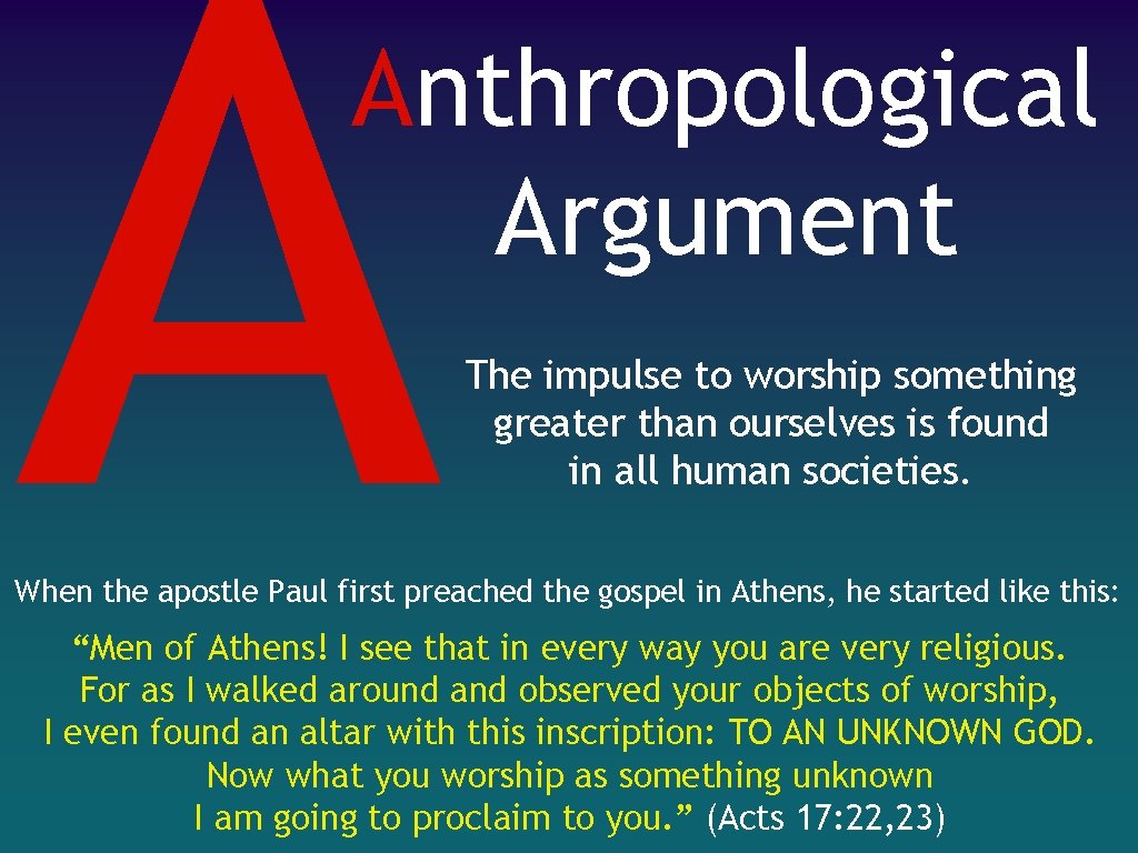 A Anthropological Argument The impulse to worship something greater than ourselves is found in