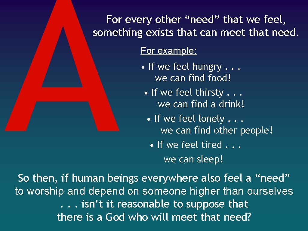 A For every other “need” that we feel, something exists that can meet that