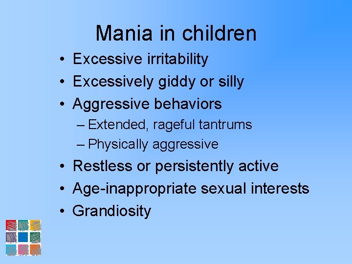 Mania in children • Excessive irritability • Excessively giddy or silly • Aggressive behaviors
