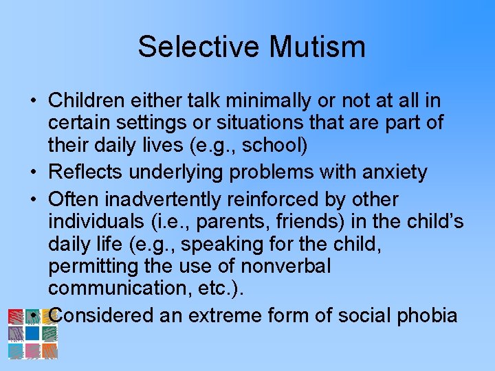 Selective Mutism • Children either talk minimally or not at all in certain settings