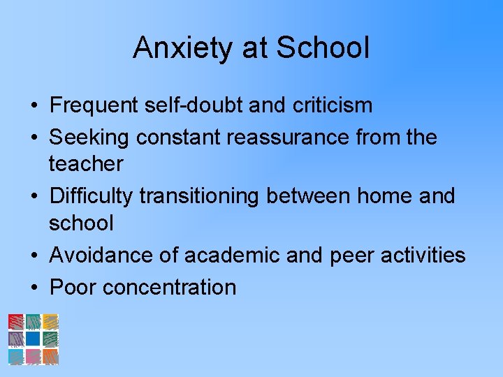 Anxiety at School • Frequent self-doubt and criticism • Seeking constant reassurance from the