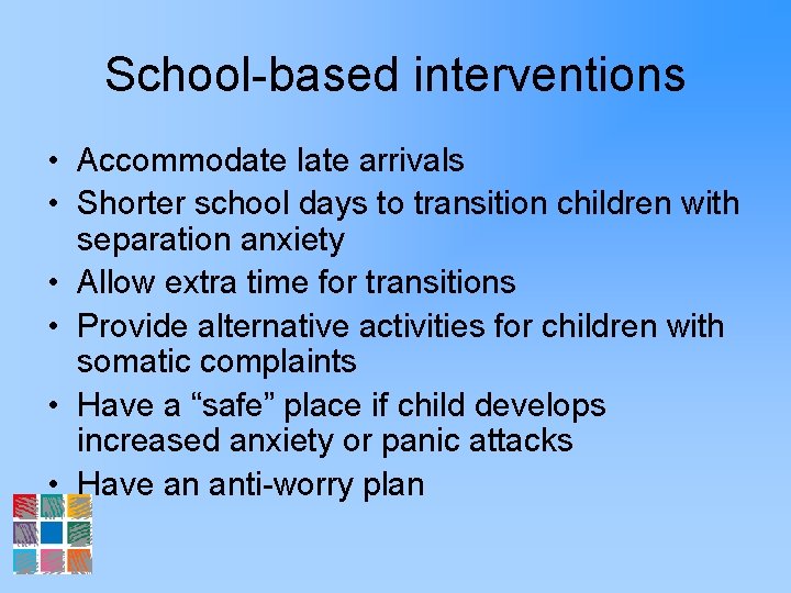 School-based interventions • Accommodate late arrivals • Shorter school days to transition children with