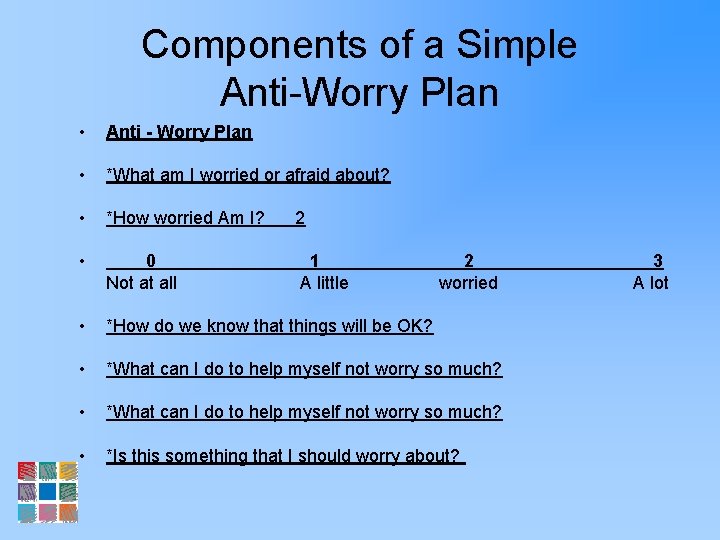 Components of a Simple Anti-Worry Plan • Anti - Worry Plan • *What am