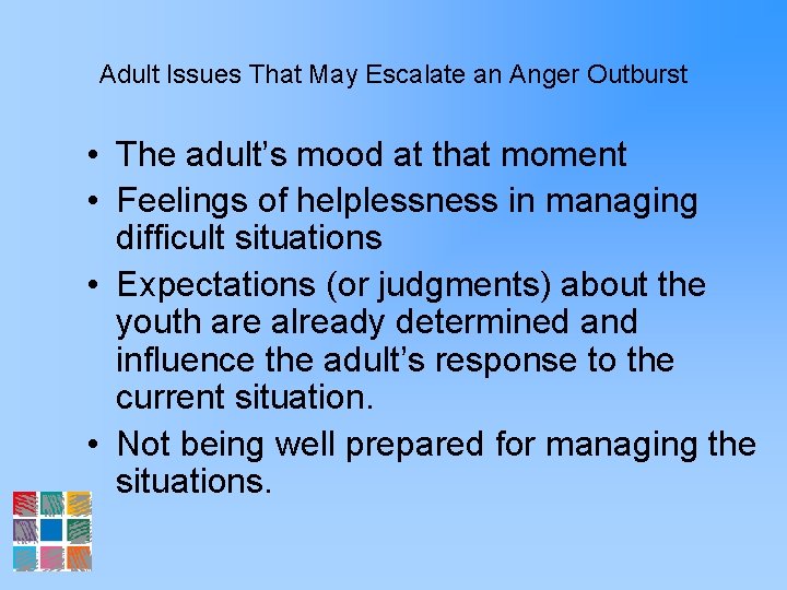 Adult Issues That May Escalate an Anger Outburst • The adult’s mood at that