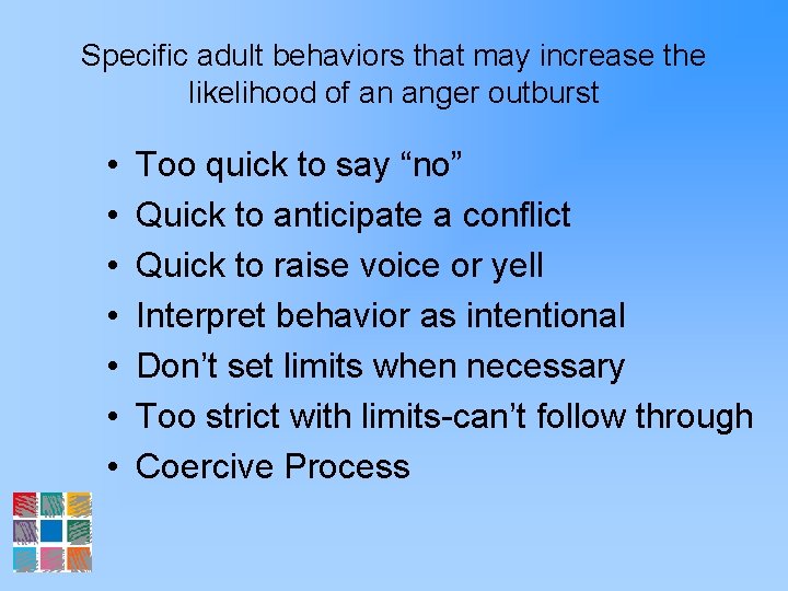 Specific adult behaviors that may increase the likelihood of an anger outburst • •