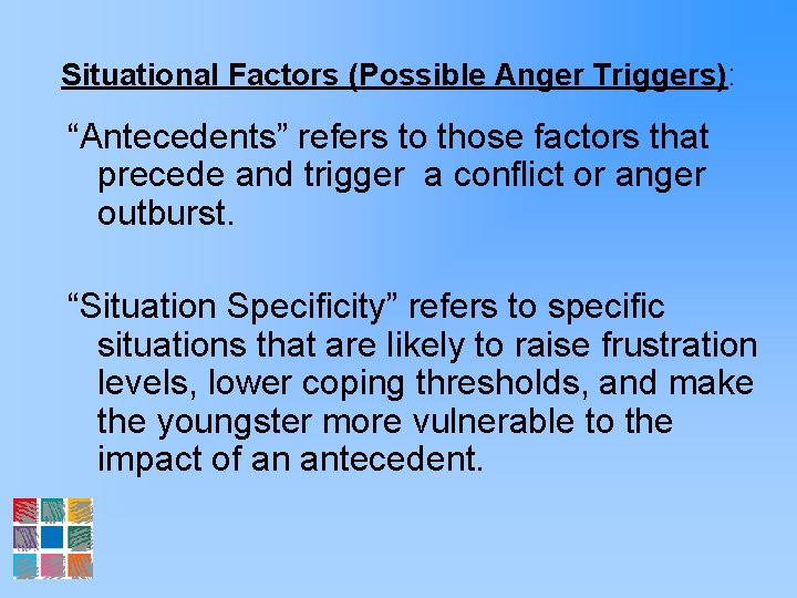 Situational Factors (Possible Anger Triggers): “Antecedents” refers to those factors that precede and trigger