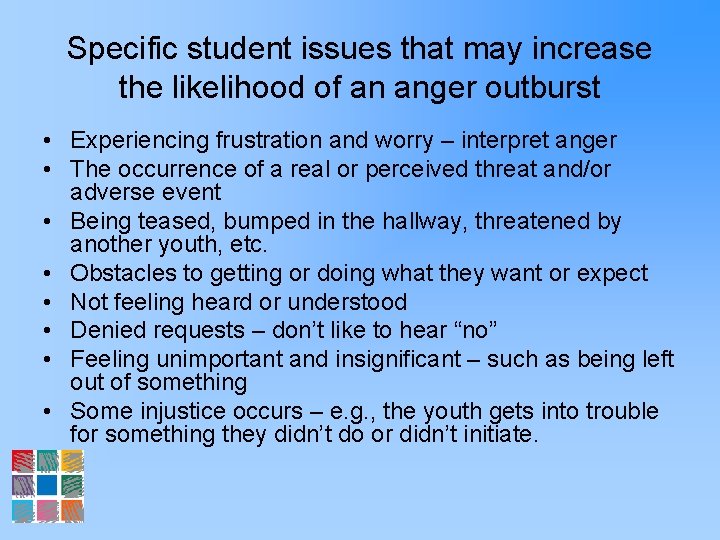 Specific student issues that may increase the likelihood of an anger outburst • Experiencing