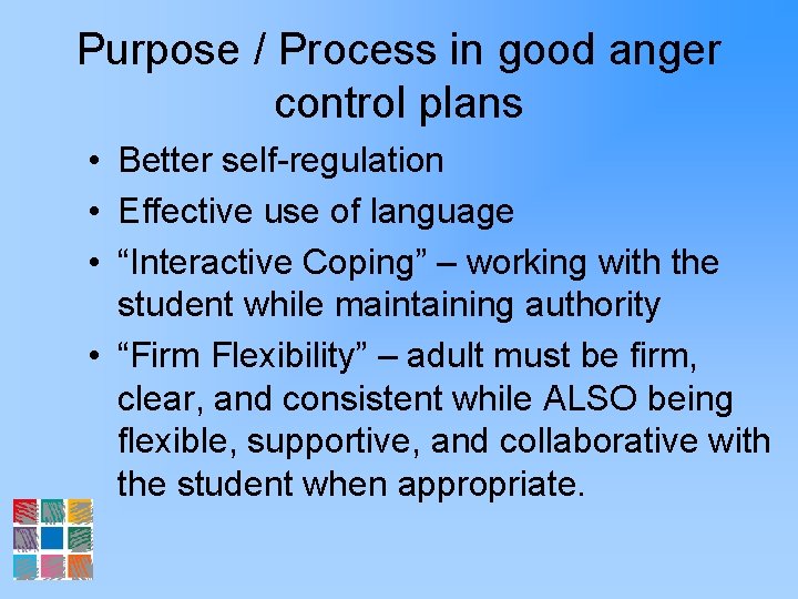 Purpose / Process in good anger control plans • Better self-regulation • Effective use