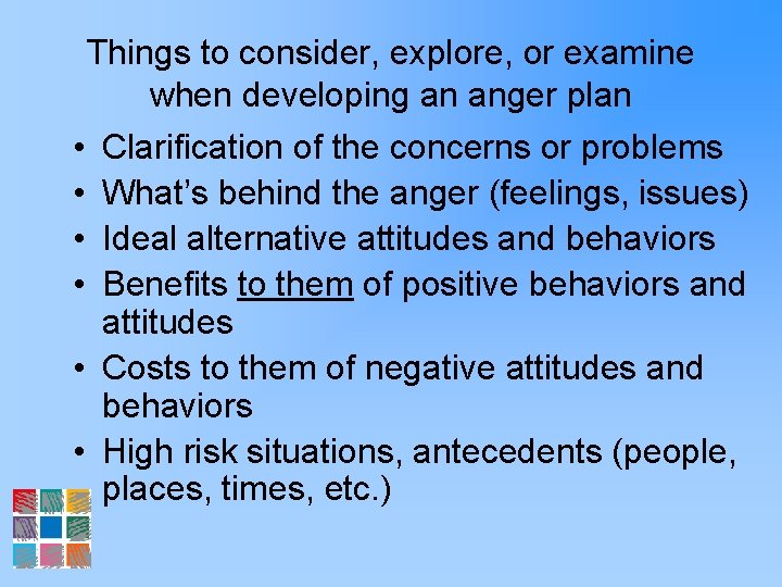 Things to consider, explore, or examine when developing an anger plan • Clarification of