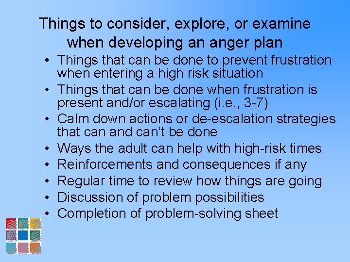 Things to consider, explore, or examine when developing an anger plan • Things that