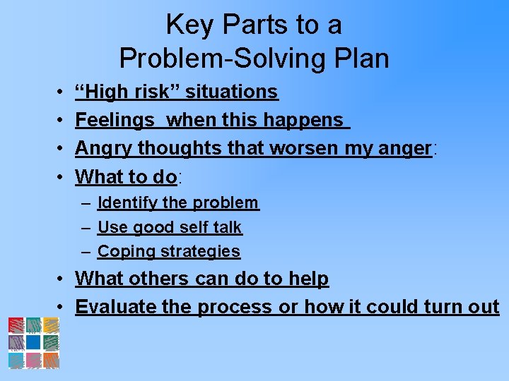 Key Parts to a Problem-Solving Plan • • “High risk” situations Feelings when this