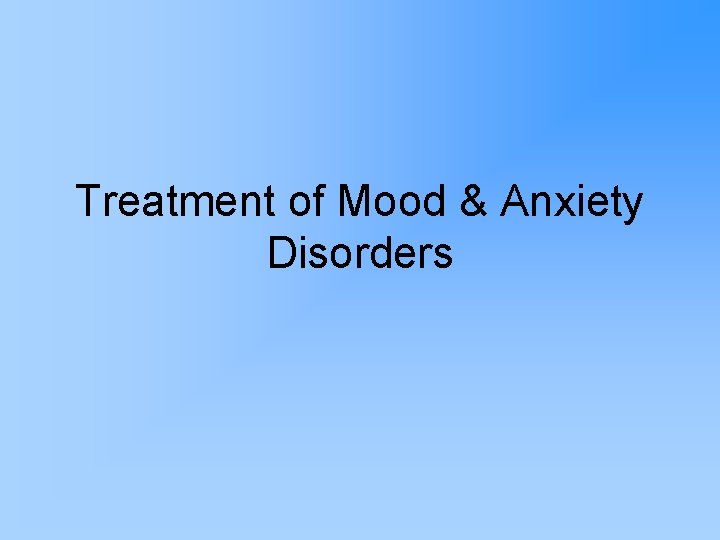 Treatment of Mood & Anxiety Disorders 