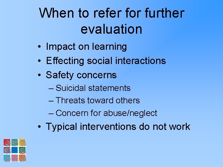 When to refer for further evaluation • Impact on learning • Effecting social interactions