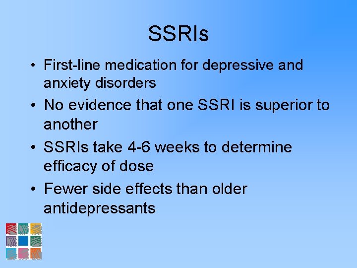 SSRIs • First-line medication for depressive and anxiety disorders • No evidence that one