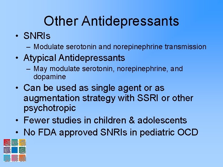 Other Antidepressants • SNRIs – Modulate serotonin and norepinephrine transmission • Atypical Antidepressants –