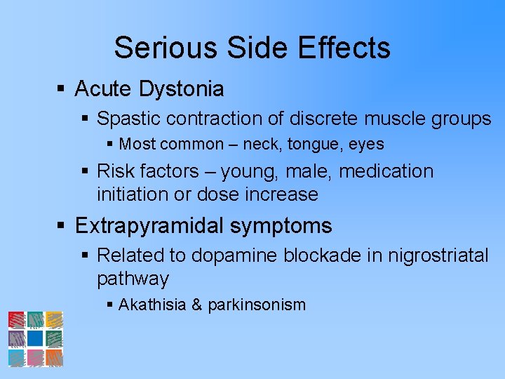 Serious Side Effects § Acute Dystonia § Spastic contraction of discrete muscle groups §