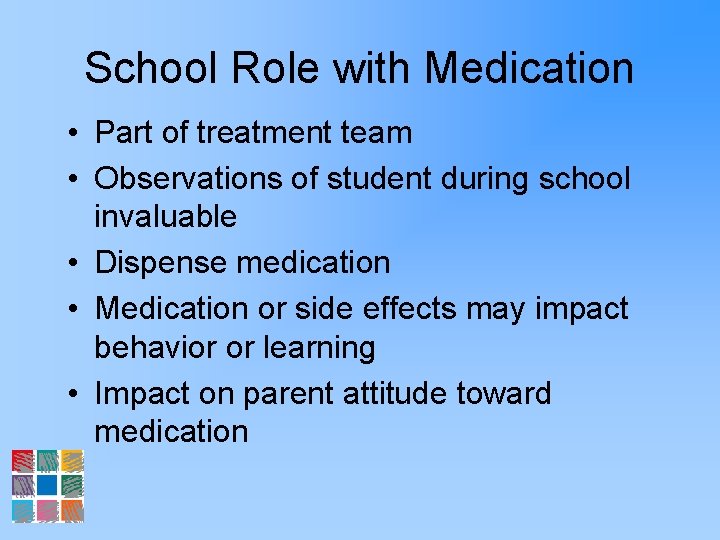 School Role with Medication • Part of treatment team • Observations of student during