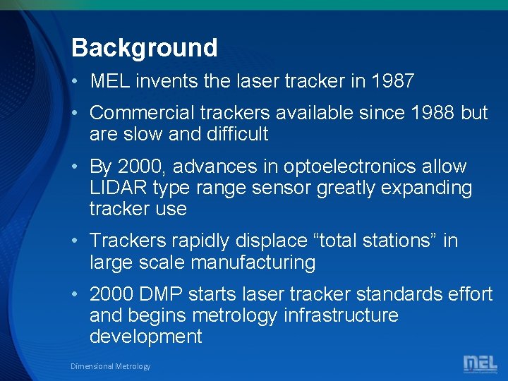 Background • MEL invents the laser tracker in 1987 • Commercial trackers available since