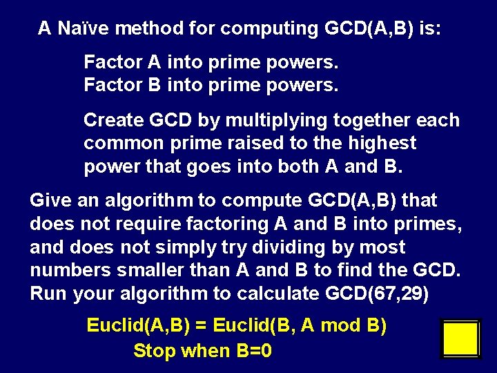 A Naïve method for computing GCD(A, B) is: Factor A into prime powers. Factor