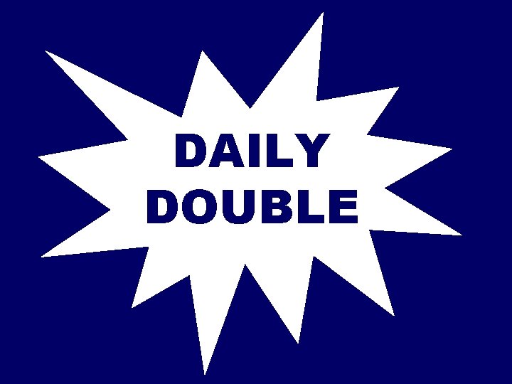 DAILY DOUBLE 