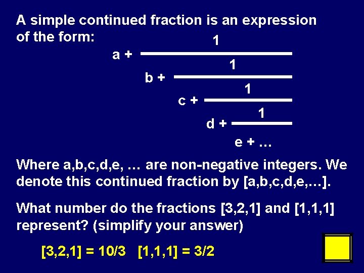 A simple continued fraction is an expression of the form: 1 a+ 1 b+