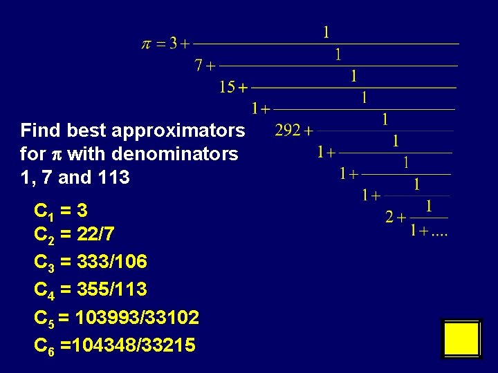 Find best approximators for with denominators 1, 7 and 113 C 1 = 3