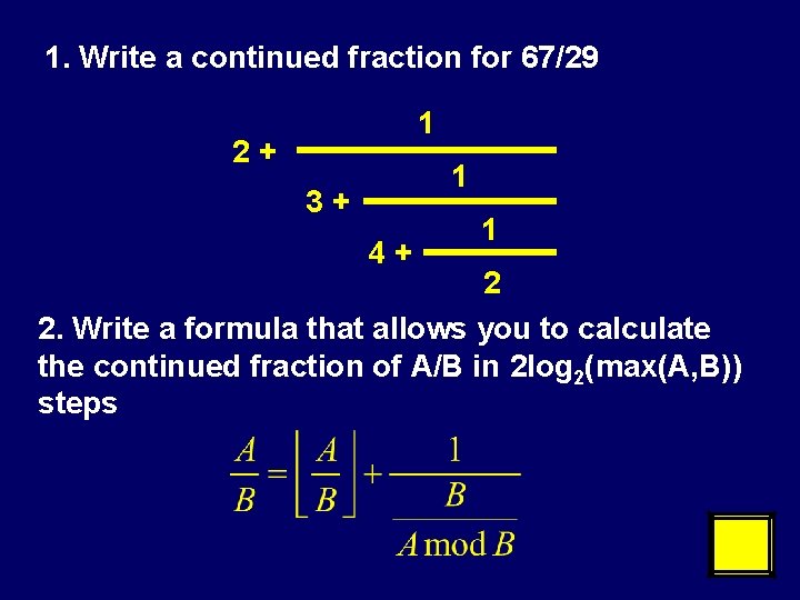 1. Write a continued fraction for 67/29 1 2+ 1 3+ 4+ 1 2