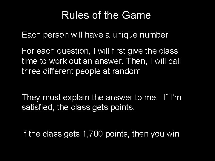 Rules of the Game Each person will have a unique number For each question,