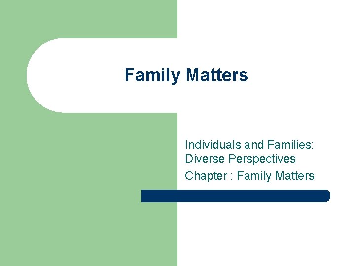 Family Matters Individuals and Families: Diverse Perspectives Chapter : Family Matters 