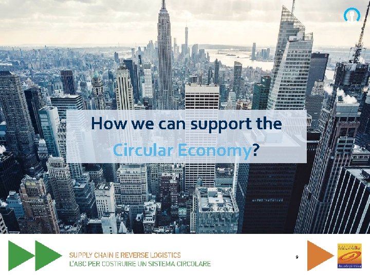 How we can support the Circular Economy? 9 How we can support the Circular Economy? 9