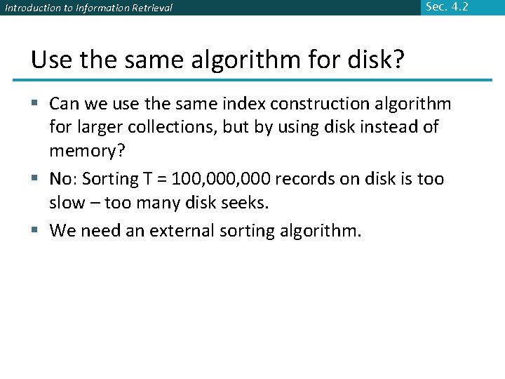 Introduction to Information Retrieval Sec. 4. 2 Use the same algorithm for disk? §