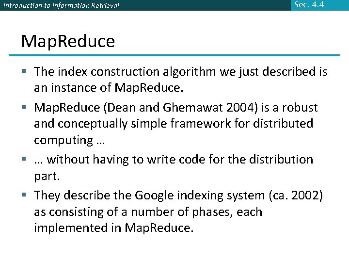 Introduction to Information Retrieval Sec. 4. 4 Map. Reduce § The index construction algorithm