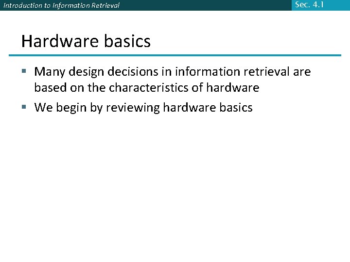 Introduction to Information Retrieval Sec. 4. 1 Hardware basics § Many design decisions in