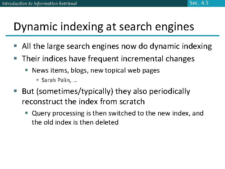 Introduction to Information Retrieval Sec. 4. 5 Dynamic indexing at search engines § All