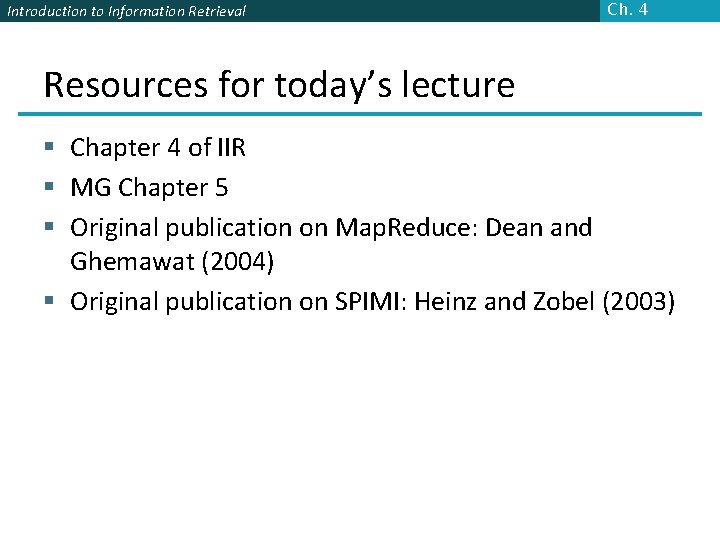 Introduction to Information Retrieval Ch. 4 Resources for today’s lecture § Chapter 4 of