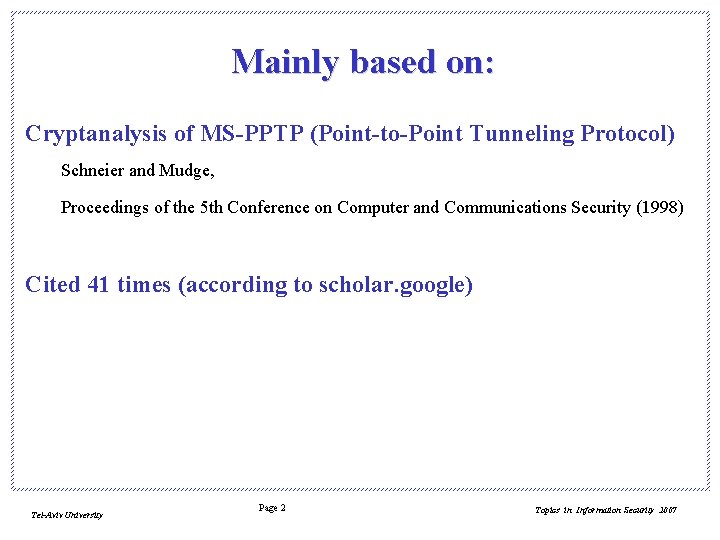 Mainly based on: Cryptanalysis of MS-PPTP (Point-to-Point Tunneling Protocol) Schneier and Mudge, Proceedings of