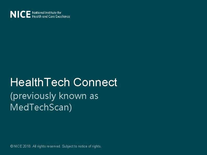Health. Tech Connect (previously known as Med. Tech. Scan) © NICE 2018. All rights