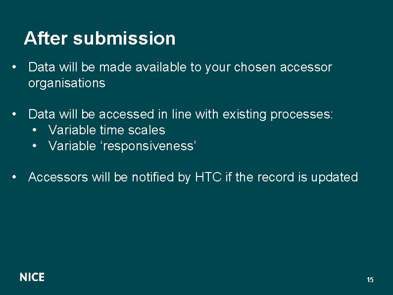 After submission • Data will be made available to your chosen accessor organisations •