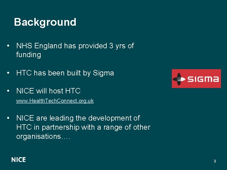Background • NHS England has provided 3 yrs of funding • HTC has been